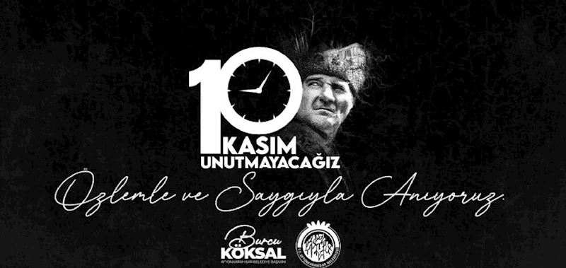 AFYONKARAHİSAR BELEDİYE BAŞKANIMIZ BURCU KÖKSAL´IN 10 KASIM ATATÜRK´Ü ANMA GÜNÜ MESAJI