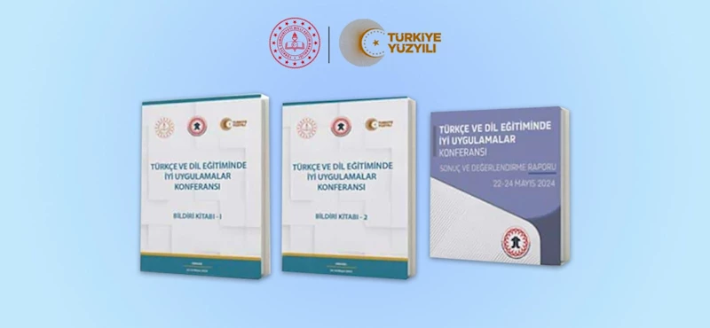 TÜRKÇE VE DİL EĞİTİMİNDE İYİ UYGULAMALAR KONFERANSI SONUÇ RAPORU VE BİLDİRİ KİTABI YAYIMLANDI