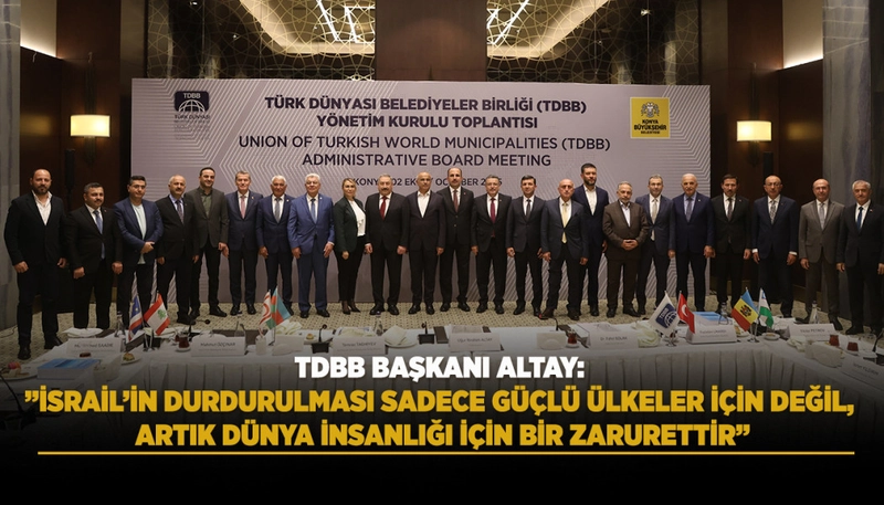 TDBB BAŞKANI ALTAY: ”İSRAİL’İN DURDURULMASI SADECE GÜÇLÜ ÜLKELER İÇİN DEĞİL, ARTIK DÜNYA İNSANLIĞI İÇİN BİR ZARURETTİR”